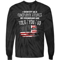 I Identify As A Conspiracy Theorist Pronouns Are Told You So Tie-Dye Long Sleeve Shirt