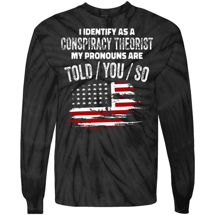 I Identify As A Conspiracy Theorist Pronouns Are Told You So Tie-Dye Long Sleeve Shirt