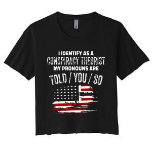 I Identify As A Conspiracy Theorist Pronouns Are Told You So Women's Crop Top Tee