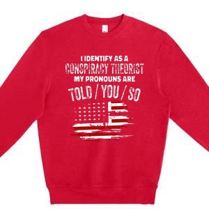 I Identify As A Conspiracy Theorist Pronouns Are Told You So Premium Crewneck Sweatshirt