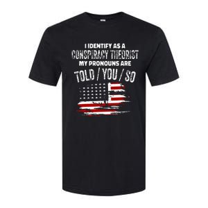 I Identify As A Conspiracy Theorist Pronouns Are Told You So Softstyle CVC T-Shirt