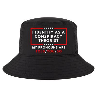 I Identify As A Conspiracy Theorist My Pronouns Are Told Cool Comfort Performance Bucket Hat