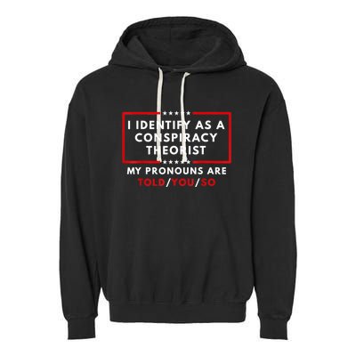 I Identify As A Conspiracy Theorist My Pronouns Are Told Garment-Dyed Fleece Hoodie