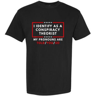 I Identify As A Conspiracy Theorist My Pronouns Are Told Garment-Dyed Heavyweight T-Shirt