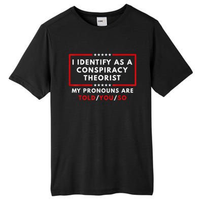 I Identify As A Conspiracy Theorist My Pronouns Are Told Tall Fusion ChromaSoft Performance T-Shirt