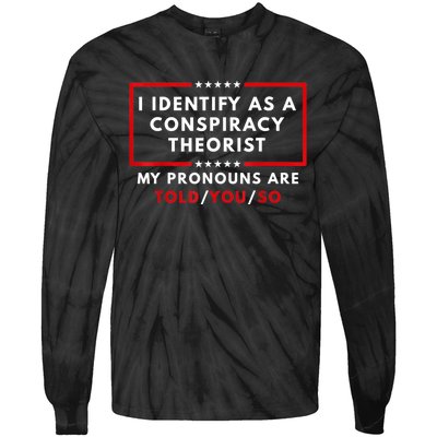 I Identify As A Conspiracy Theorist My Pronouns Are Told Tie-Dye Long Sleeve Shirt