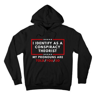 I Identify As A Conspiracy Theorist My Pronouns Are Told Tall Hoodie