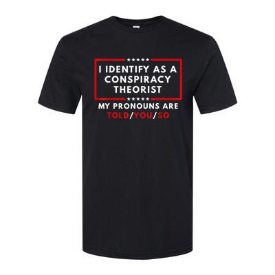 I Identify As A Conspiracy Theorist My Pronouns Are Told Softstyle CVC T-Shirt