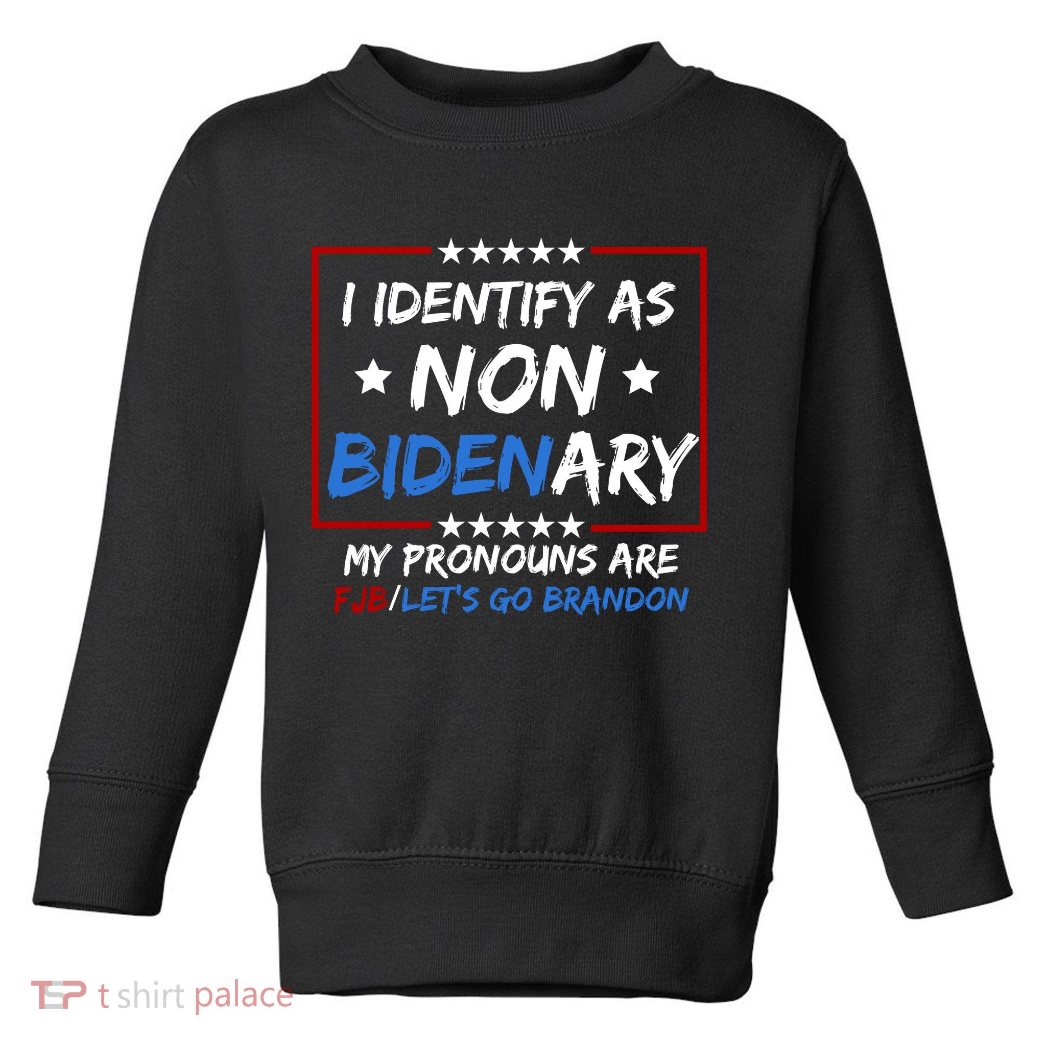 I Identify As Non Bidenary My Pronouns Are Fjb Lets Go Brandon Toddler Sweatshirt