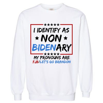 I Identify As Non Bidenary My Pronouns Are Fjb Lets Go Brandon Garment-Dyed Sweatshirt