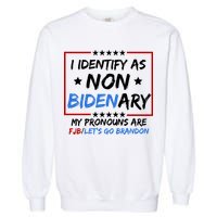 I Identify As Non Bidenary My Pronouns Are Fjb Lets Go Brandon Garment-Dyed Sweatshirt