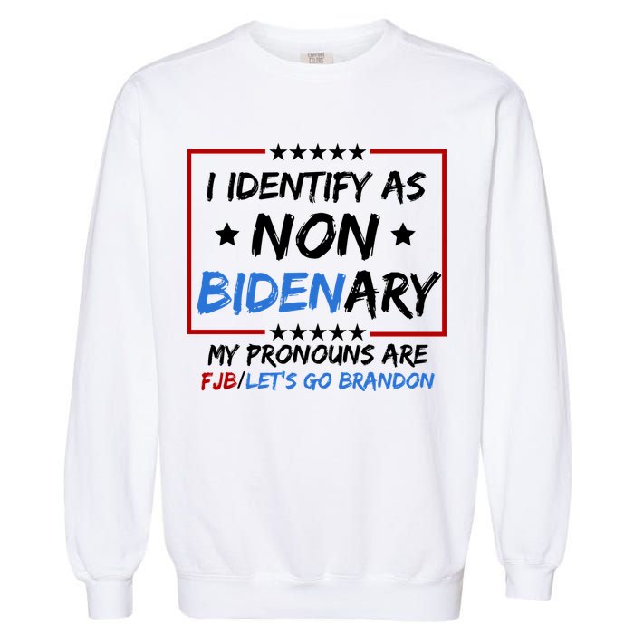 I Identify As Non Bidenary My Pronouns Are Fjb Lets Go Brandon Garment-Dyed Sweatshirt