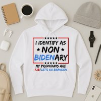 I Identify As Non Bidenary My Pronouns Are Fjb Lets Go Brandon Hoodie