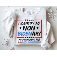 I Identify As Non Bidenary My Pronouns Are Fjb Lets Go Brandon Sweatshirt