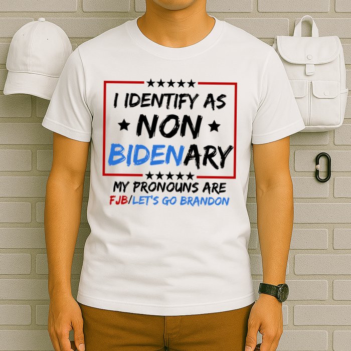 I Identify As Non Bidenary My Pronouns Are Fjb Lets Go Brandon T-Shirt