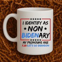 I Identify As Non Bidenary My Pronouns Are Fjb Lets Go Brandon Mug