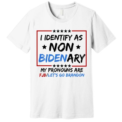 I Identify As Non Bidenary My Pronouns Are Fjb Lets Go Brandon Premium T-Shirt