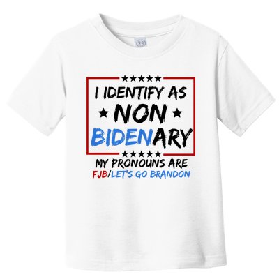 I Identify As Non Bidenary My Pronouns Are Fjb Lets Go Brandon Toddler T-Shirt