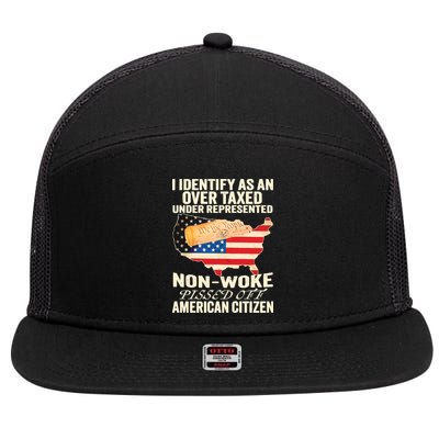 I Identify As An Over Taxed Under Represented Nonwoke Pissed Off Amer 7 Panel Mesh Trucker Snapback Hat