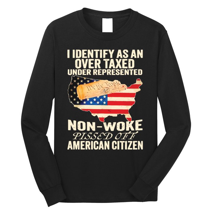 I Identify As An Over Taxed Under Represented Nonwoke Pissed Off Amer Long Sleeve Shirt