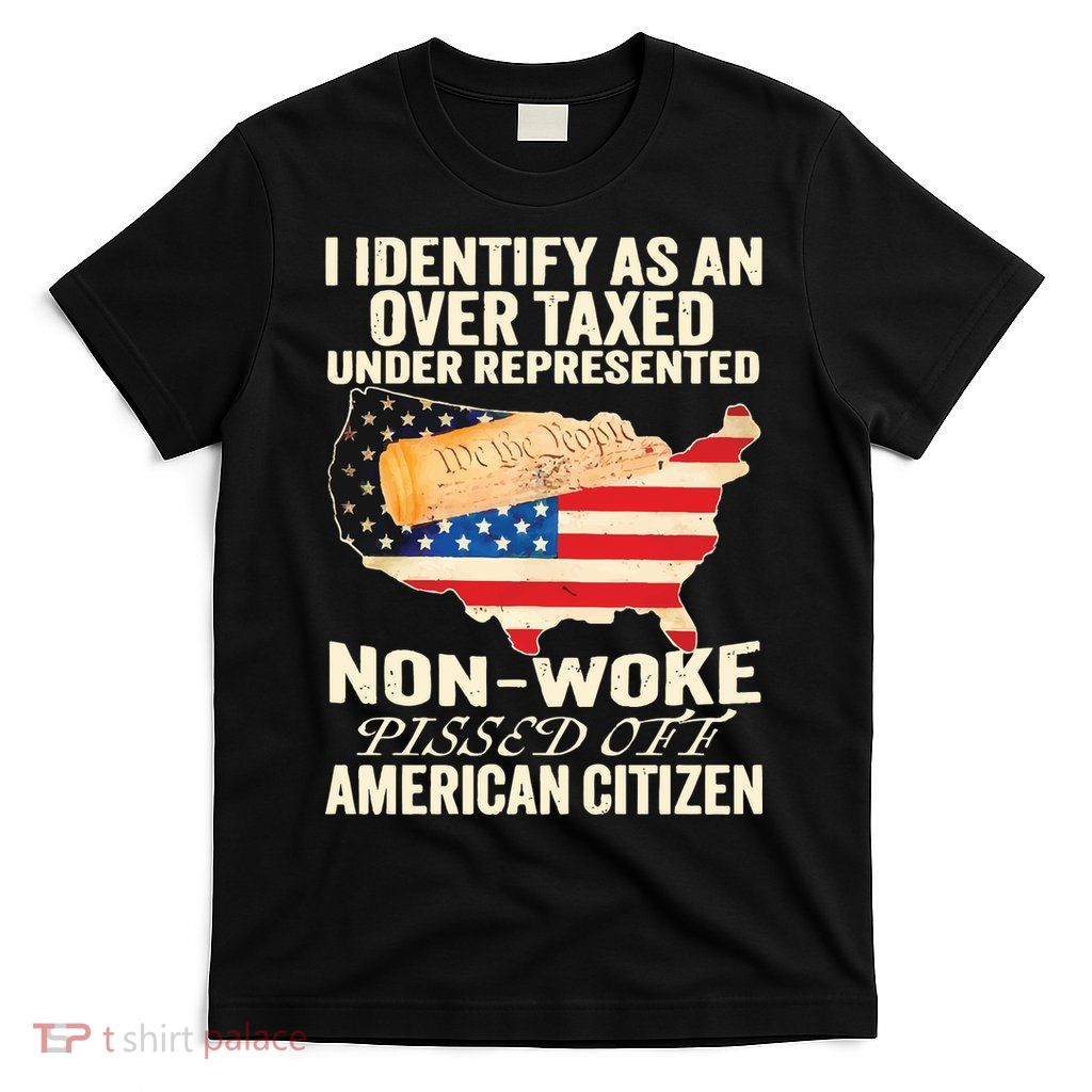 I Identify As An Over Taxed Under Represented Nonwoke Pissed Off Amer T-Shirt