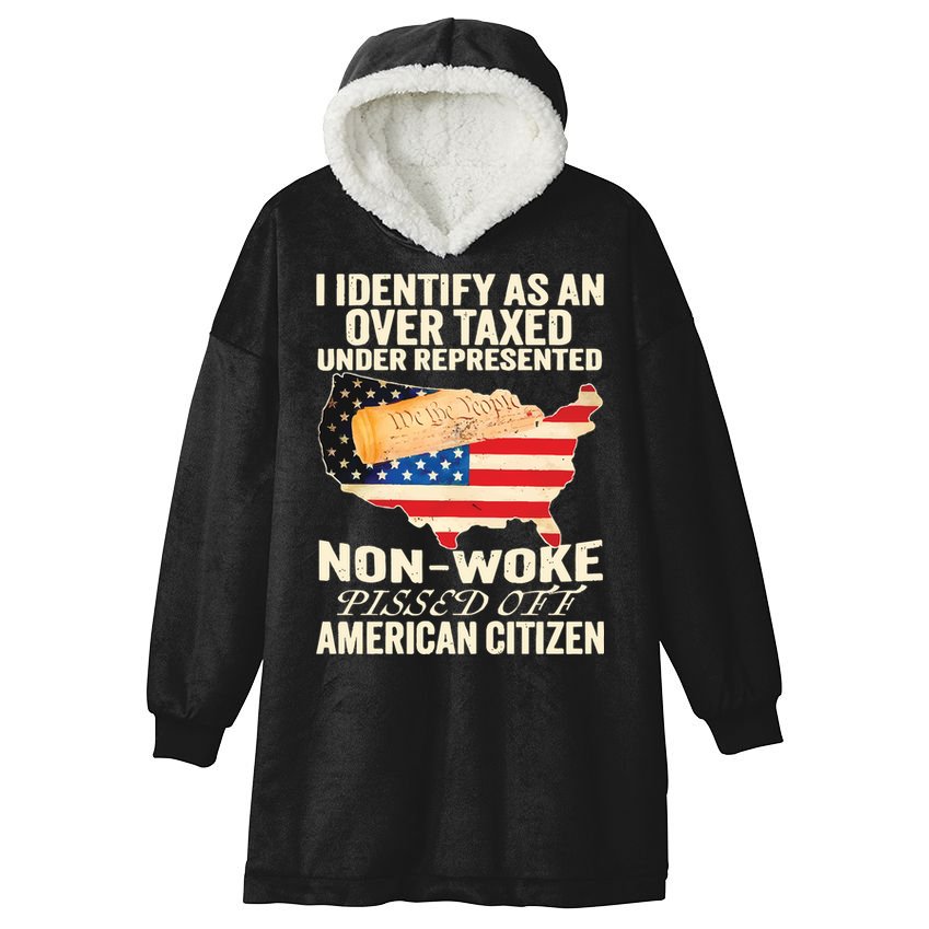 I Identify As An Over Taxed Under Represented Nonwoke Pissed Off Amer Hooded Wearable Blanket