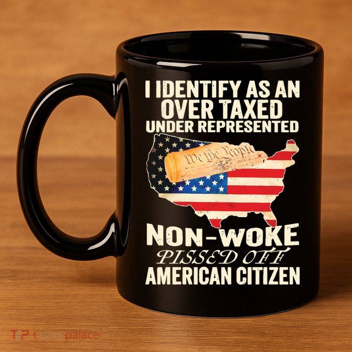 I Identify As An Over Taxed Under Represented Nonwoke Pissed Off Amer 11oz C Handle Ceramic Mug