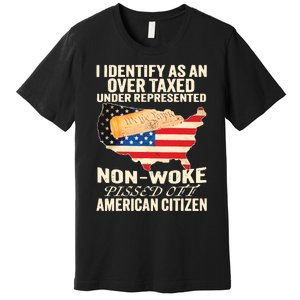 I Identify As An Over Taxed Under Represented Nonwoke Pissed Off Amer Premium T-Shirt