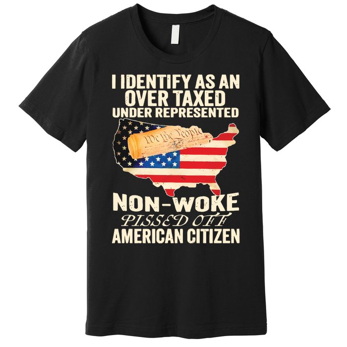 I Identify As An Over Taxed Under Represented Nonwoke Pissed Off Amer Premium T-Shirt