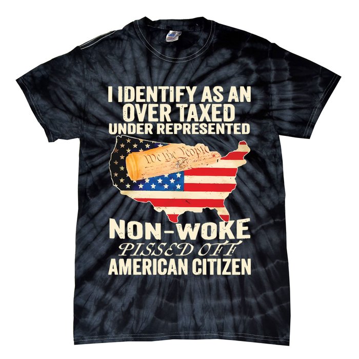 I Identify As An Over Taxed Under Represented Nonwoke Pissed Off Amer Tie-Dye T-Shirt