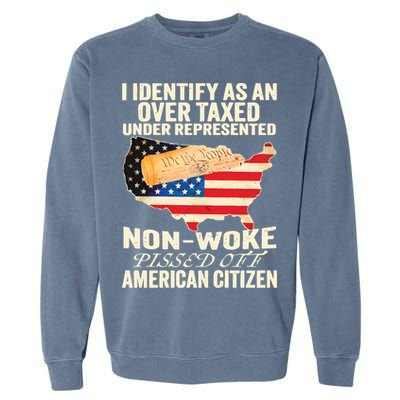 I Identify As An Over Taxed Under Represented Nonwoke Pissed Off Amer Garment-Dyed Sweatshirt