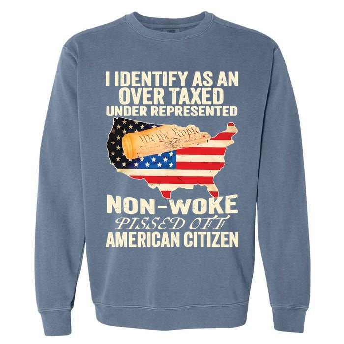 I Identify As An Over Taxed Under Represented Nonwoke Pissed Off Amer Garment-Dyed Sweatshirt
