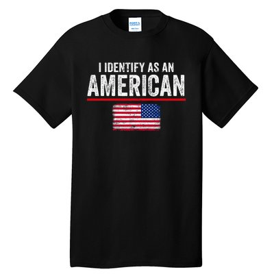 I Identify As An American No Identity Politics Usa Tall T-Shirt