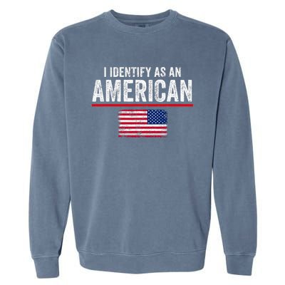 I Identify As An American No Identity Politics Usa Garment-Dyed Sweatshirt