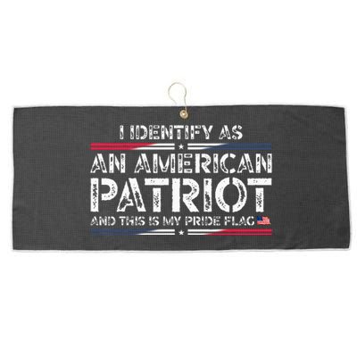 I Identify As An American Patriot This Is My Pride Flag Large Microfiber Waffle Golf Towel