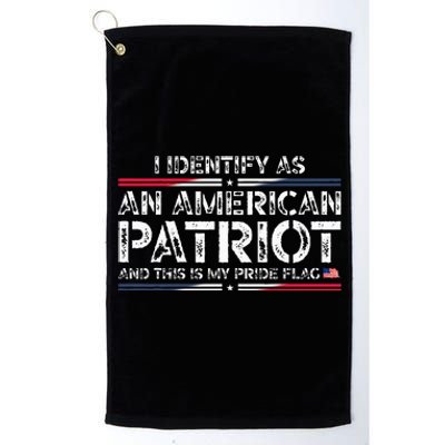 I Identify As An American Patriot This Is My Pride Flag Platinum Collection Golf Towel