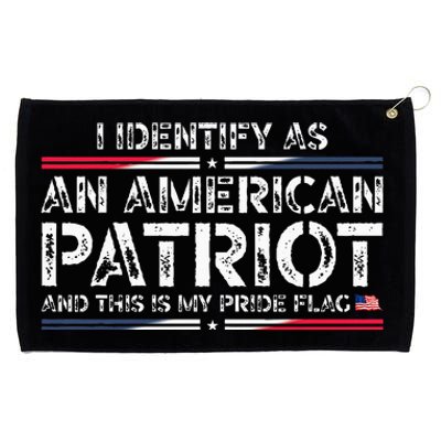 I Identify As An American Patriot This Is My Pride Flag Grommeted Golf Towel