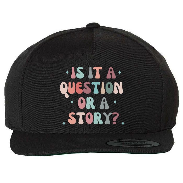 Is It A Question Or A Story Wool Snapback Cap