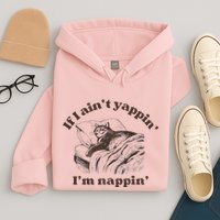 If I Aint Nappin Im Yappin Yapper Hoodie