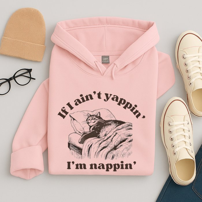 If I Aint Nappin Im Yappin Yapper Hoodie