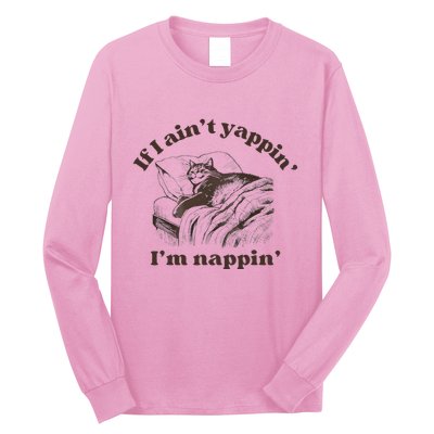 If I Aint Nappin Im Yappin Yapper Long Sleeve Shirt
