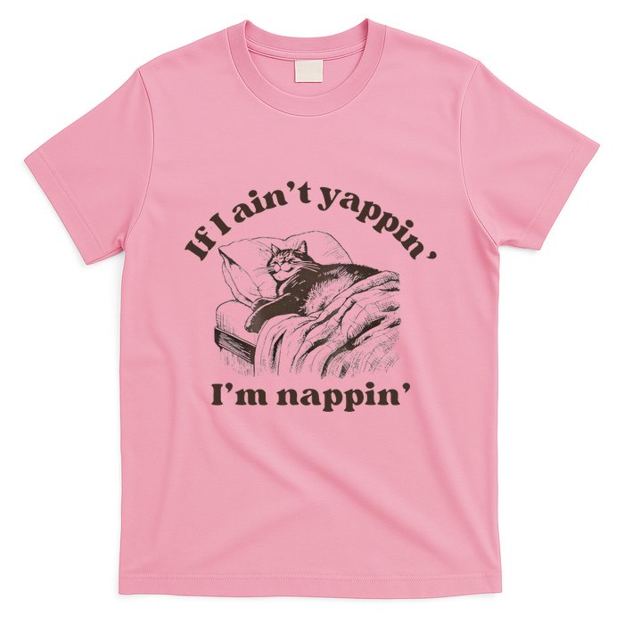 If I Aint Nappin Im Yappin Yapper T-Shirt