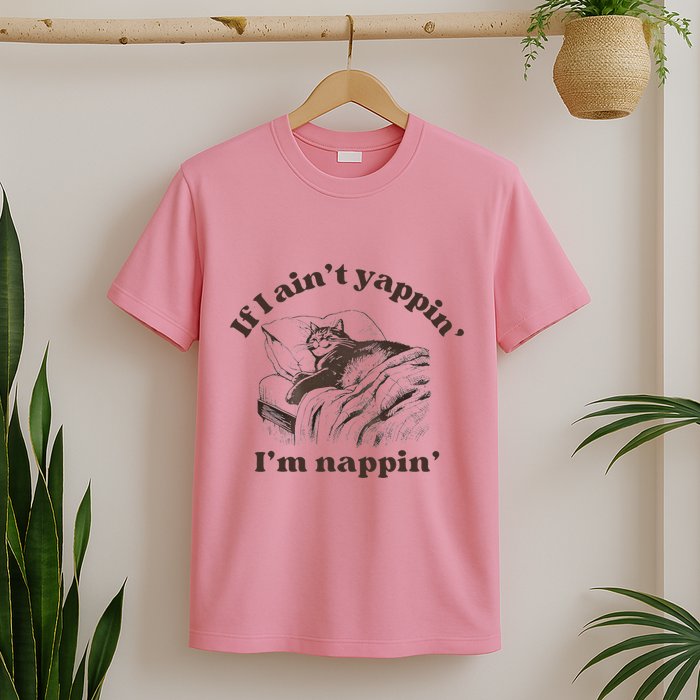 If I Aint Nappin Im Yappin Yapper T-Shirt
