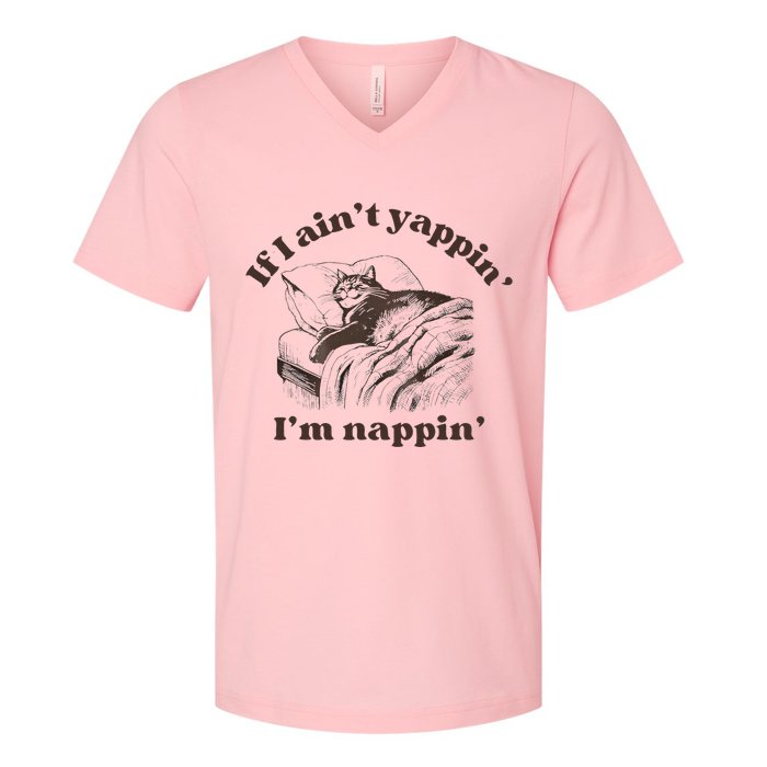 If I Aint Nappin Im Yappin Yapper V-Neck T-Shirt