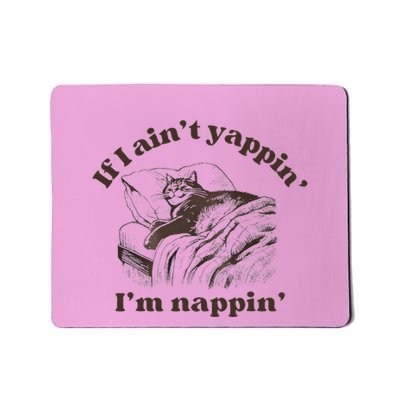 If I Aint Nappin Im Yappin Yapper Mousepad