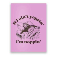 If I Aint Nappin Im Yappin Yapper Poster