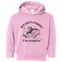 If I Aint Nappin Im Yappin Yapper Toddler Hoodie