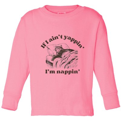 If I Aint Nappin Im Yappin Yapper Toddler Long Sleeve Shirt