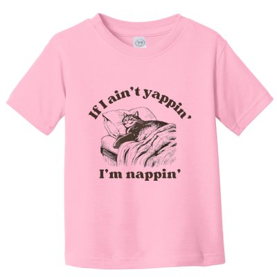 If I Aint Nappin Im Yappin Yapper Toddler T-Shirt