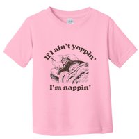 If I Aint Nappin Im Yappin Yapper Toddler T-Shirt